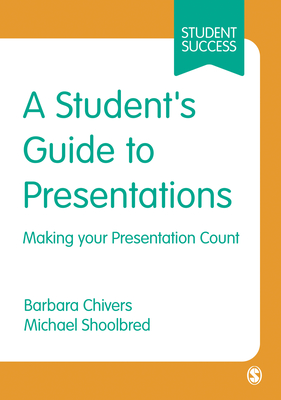 A Student s Guide to Presentations: Making Your Presentation Count - Chivers, Barbara, and Shoolbred, Michael