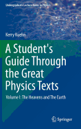 A Student's Guide Through the Great Physics Texts: Volume I: The Heavens and The Earth