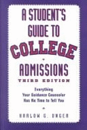A Student's Guide to College Admissions: Everything Your Guidance Counselor Has No Time to Tell You