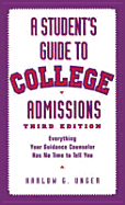 A Student's Guide to College Admissions: Everything Your Guidance Counselor Has No Time to Tell You - Unger, Harlow Giles