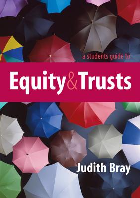 A Student's Guide to Equity and Trusts - Bray, Judith