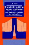 A Student's Guide to Fourier Transforms: With Applications in Physics and Engineering - James, J F