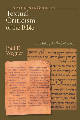 A Student's Guide to Textual Criticism of the Bible: Its History, Methods and Results - Wegner, Paul D, Ph.D.