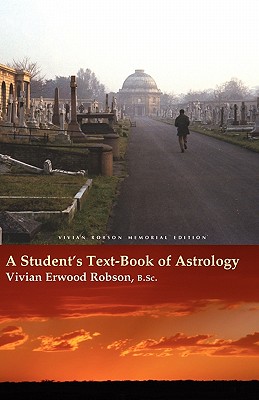 A Student's Text-Book of Astrology Vivian Robson Memorial Edition - Robson, Vivian Erwood, and Roell, David R (Afterword by)