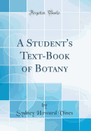A Student's Text-Book of Botany (Classic Reprint)