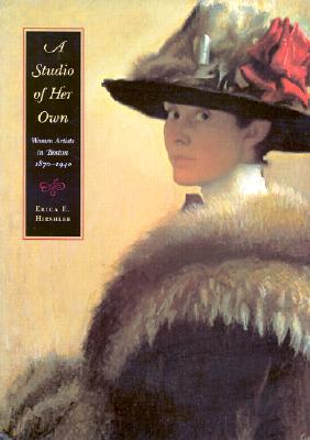 A Studio of Her Own: Women Artists in Boston 1870-1940 - Copeland, Elizabeth Ethel, and Hale, Ellen Day, and Hale, Lilian Westcott
