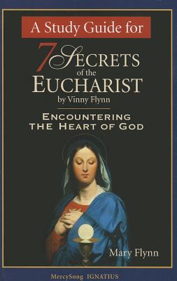 A Study Guide for 7 Secrets of the Eucharist: Encountering the Heart of God - Flynn, Vinny