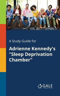 A Study Guide for Adrienne Kennedy's "Sleep Deprivation Chamber" - Gale, Cengage Learning