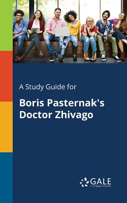 A Study Guide for Boris Pasternak's Doctor Zhivago - Gale, Cengage Learning