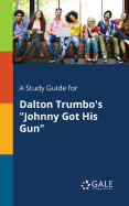 A Study Guide for Dalton Trumbo's "Johnny Got His Gun"