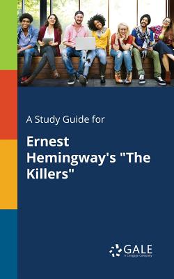 A Study Guide for Ernest Hemingway's "The Killers" - Gale, Cengage Learning