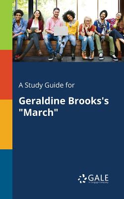 A Study Guide for Geraldine Brooks's "March" - Gale, Cengage Learning