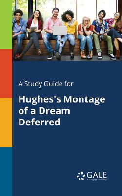 A Study Guide for Hughes's Montage of a Dream Deferred - Gale, Cengage Learning