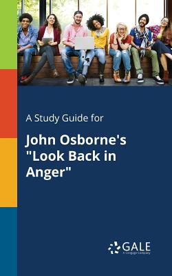 A Study Guide for John Osborne's "Look Back in Anger" - Gale, Cengage Learning