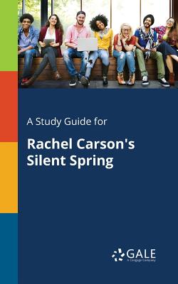 A Study Guide for Rachel Carson's Silent Spring - Gale, Cengage Learning