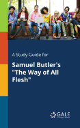 A Study Guide for Samuel Butler's "The Way of All Flesh"