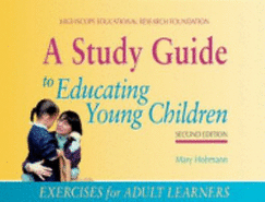 A Study Guide to Educating Young Children: Exercises for Adult Learners - Hohmann, Mary, and High Scope Educational Research Foundation