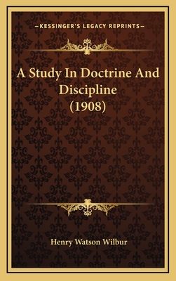 A Study in Doctrine and Discipline (1908) - Wilbur, Henry Watson