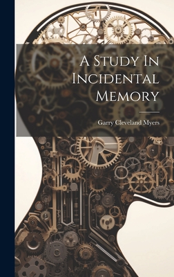 A Study In Incidental Memory - Myers, Garry Cleveland