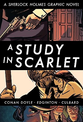 A Study in Scarlet: A Sherlock Holmes Graphic Novel - Doyle, Arthur Conan, Sir, and Edginton, Ian, MR (Adapted by)