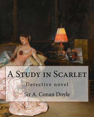 A Study in Scarlet, By Sir A. Conan Doyle with a note on sherlock holmes: By Dr. Joseph Bell(2 December 1837 - 4 October 1911), illustrated By George Hutchinson (1891-1893) - Bell, Joseph, Dr., and Hutchinson, George, PhD, and Doyle, Sir a Conan