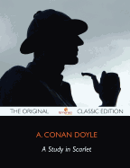 A Study In Scarlet - The Original Classic Edition - Arthur Conan Doyle