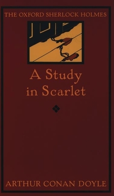 A Study in Scarlet: The Oxford Sherlock Holmes - Doyle, Arthur Conan, Sir, and Edwards, Owen Dudley (Editor)
