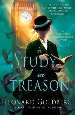 A Study in Treason: A Daughter of Sherlock Holmes Mystery - Goldberg, Leonard