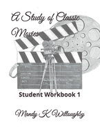 A Study of Classic Movies: Student Workbook 1