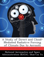 A Study of Direct and Cloud-Mediated Radiative Forcing of Climate Due to Aerosols