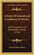 A Study of Educational Conditions in Mexico: And an Appeal for an Independent College (1916)