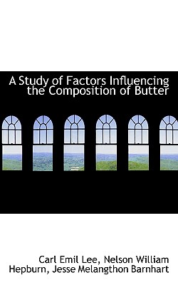 A Study of Factors Influencing the Composition of Butter - Lee, Carl Emil, and Hepburn, Nelson William, and Barnhart, Jesse Melangthon