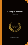 A Study of Juvencus: A Dissertation