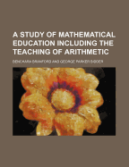 A Study of Mathematical Education Including the Teaching of Arithmetic