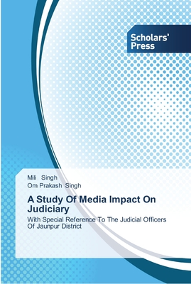 A Study Of Media Impact On Judiciary - Singh, Mili, and Singh, Om Prakash