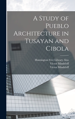 A Study of Pueblo Architecture in Tusayan and Cibola - Mindeleff, Victor, and Hodge, Frederick Webb