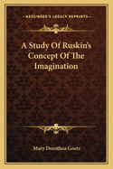 A Study Of Ruskin's Concept Of The Imagination