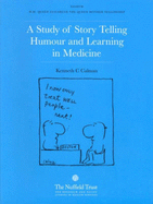 A Study of Story Telling, Humour and Learning in Medicine: 8th H.M.Queen Elizabeth, the Queen Mother Fellowship - Calman, Kenneth C., and Nuffield Trust, and Ustinov, Peter (Foreword by)