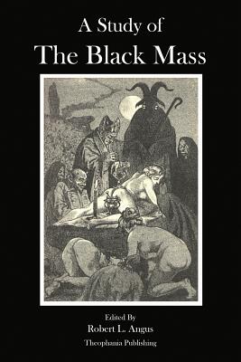 A Study of the Black Mass - Geyraud, Pierre, and de Sade, Marquis, and Gardner, Gerald