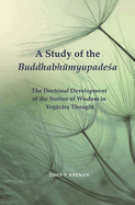 A Study of the Buddhabh myupade a: The Doctrinal Development of the Notion of Wisdom in Yog c ra Thought