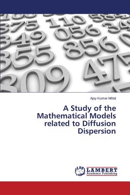 A Study of the Mathematical Models related to Diffusion Dispersion - Mittal Ajay Kumar