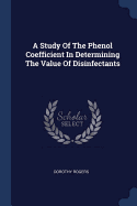 A Study Of The Phenol Coefficient In Determining The Value Of Disinfectants