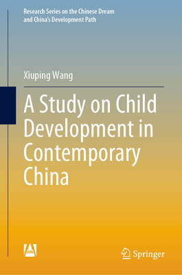 A Study on Child Development in Contemporary China - Wang, Xiuping, and Tan, Simin (Translated by), and Xiaoqin, Zhang (Contributions by)