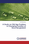 A Study on Old Age Problem in Changing Families of Rural Bangladesh