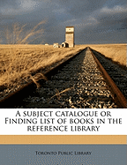 A Subject Catalogue or Finding List of Books in the Reference Library