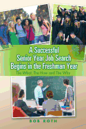 A Successful Senior Year Job Search Begins in the Freshman Year: The What, the How and the Why