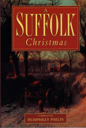 A Suffolk Christmas - Phelps, Humphrey (Editor)