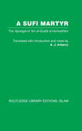 A Sufi Martyr: The Apologia of 'Ain Al-Qudat Al-Hamadhani