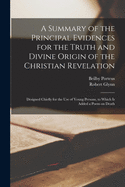 A Summary of the Principal Evidences for the Truth and Divine Origin of the Christian Revelation [microform]: Designed Chiefly for the Use of Young Persons, to Which is Added a Poem on Death