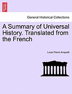 A Summary of Universal History. Translated from the French - Anquetil, Louis-Pierre